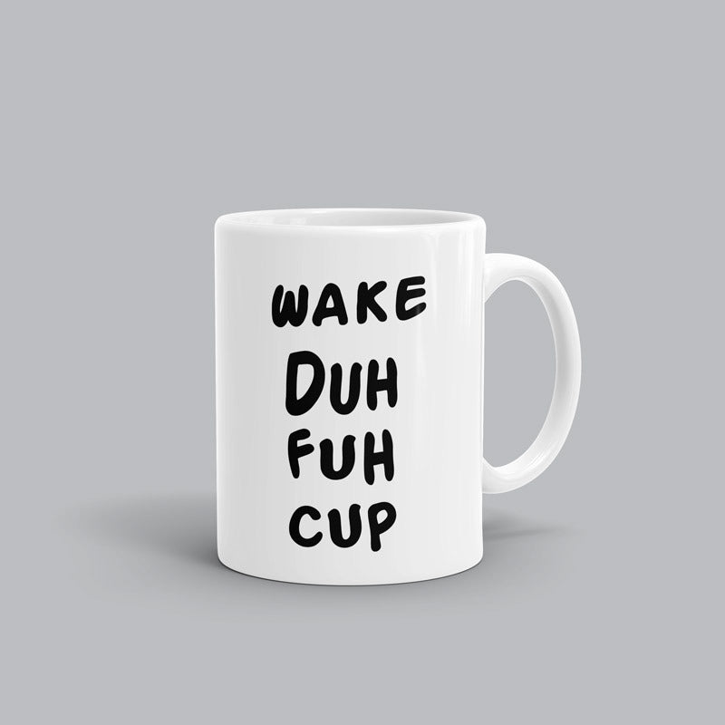 Wake duh fuh cup Wake duh fuh cup