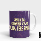 'Sanu ek pal chayn na avvay sajna tere bina' Mug