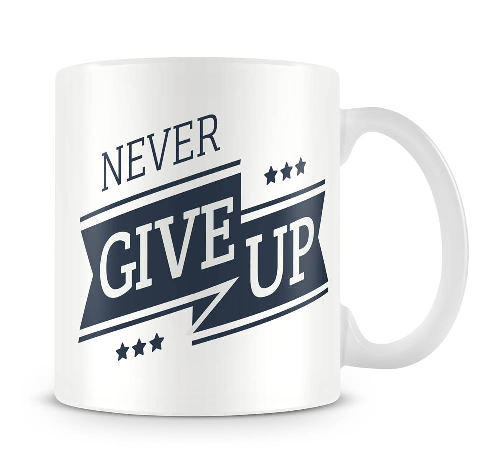 never give up motivation mug
