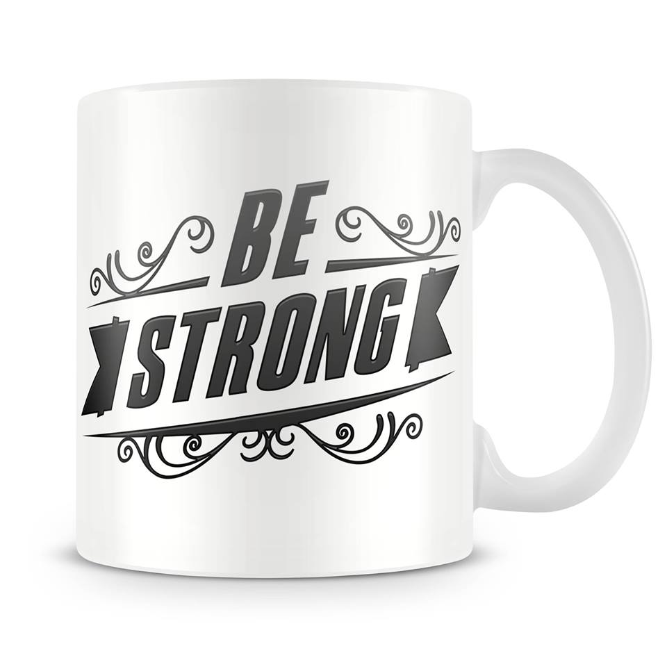 Be Strong motivation mug