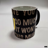 We love you so much Abu, that it wont fit on this mug