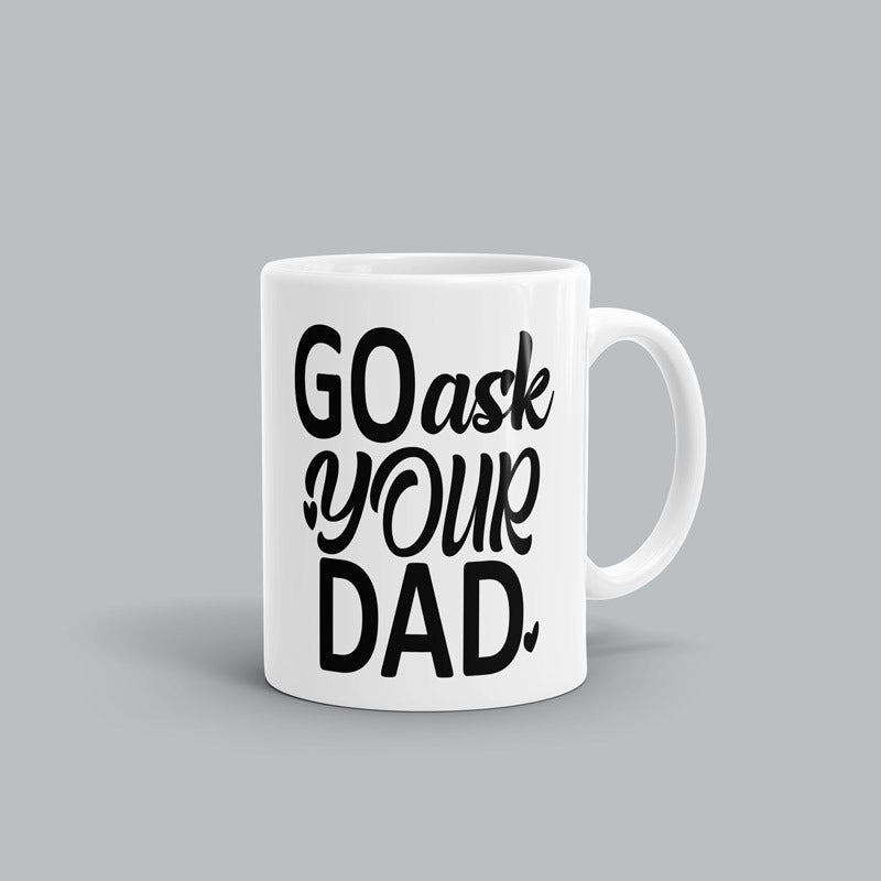 Go ask your Dad  Mug