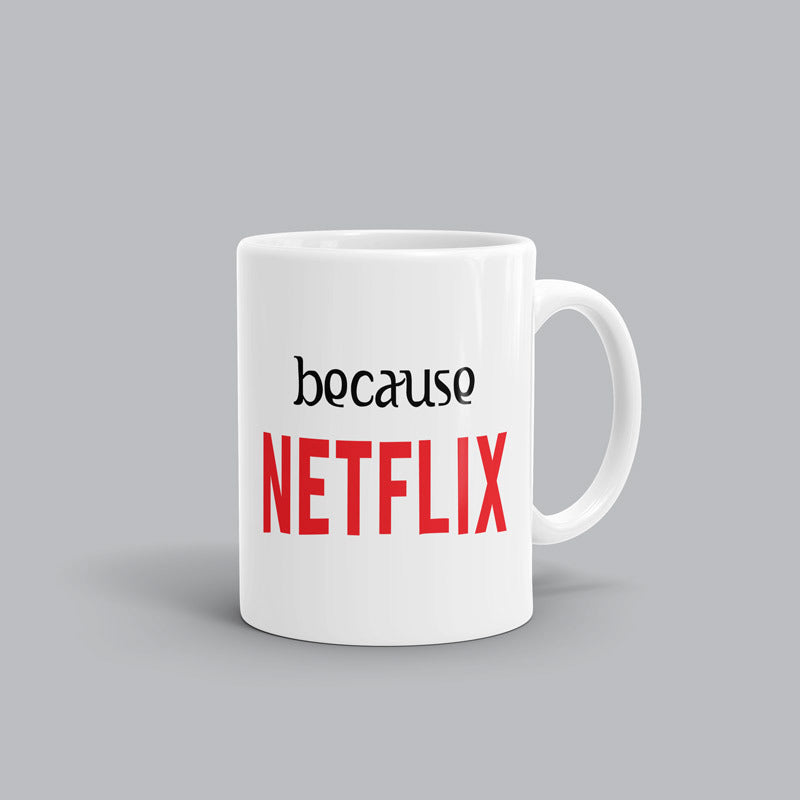 Because Netflix Mug