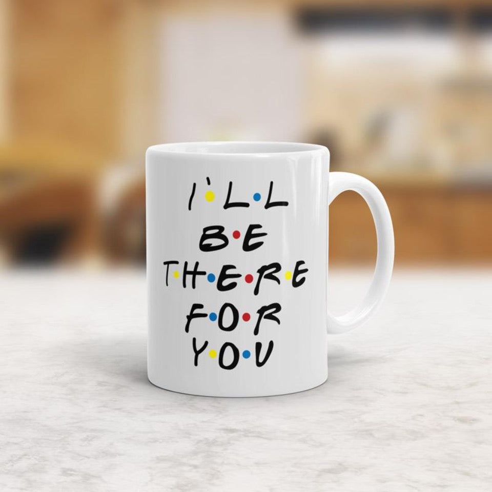 I'll be there for you mug
